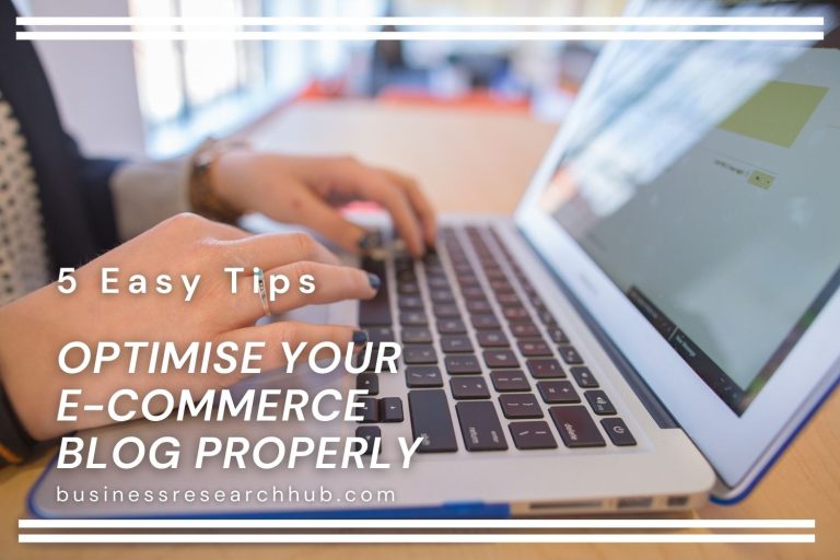 5 Easy Tips To Optimise Your E-Commerce Blog Properly