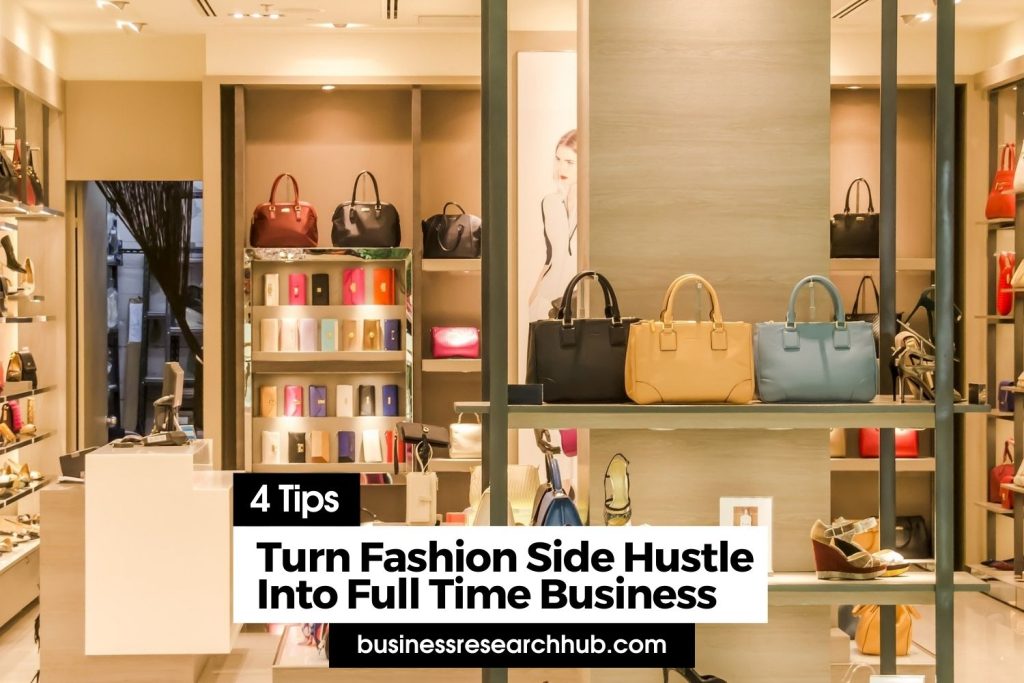4 Tips To Turn Your Fashion Side Hustle Into A Full Time Business