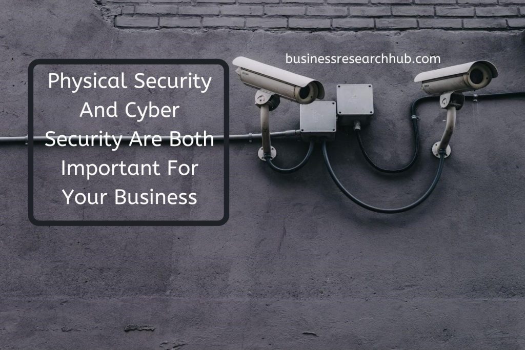 Physical and Cyber Security are important For your Business