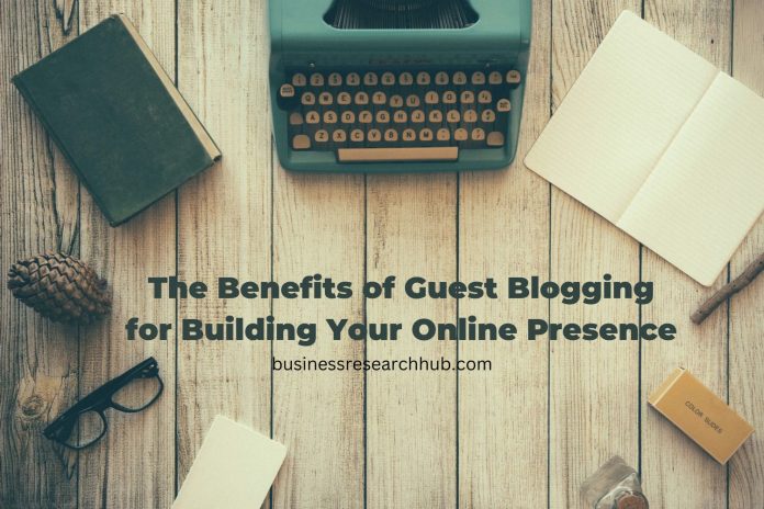 The Benefits of Guest Blogging for Building Your Online Presence benefits-of-guest-blogging-for-online-presence
